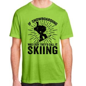 If Snowboarding Was Easy Theyd Call It Skiing Snowboarding Gift Adult ChromaSoft Performance T-Shirt