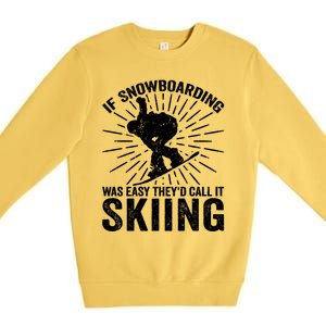 If Snowboarding Was Easy Theyd Call It Skiing Snowboarding Gift Premium Crewneck Sweatshirt