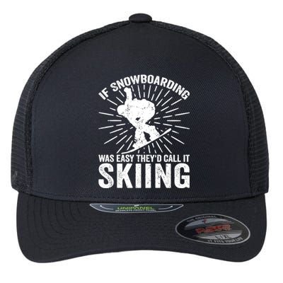 If Snowboarding Was Easy Theyd Call It Skiing Snowboarding Gift Flexfit Unipanel Trucker Cap