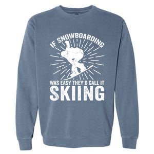 If Snowboarding Was Easy Theyd Call It Skiing Snowboarding Gift Garment-Dyed Sweatshirt