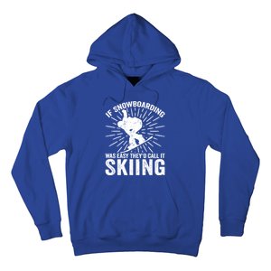 If Snowboarding Was Easy Theyd Call It Skiing Snowboarding Gift Hoodie