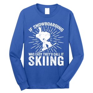 If Snowboarding Was Easy Theyd Call It Skiing Snowboarding Gift Long Sleeve Shirt