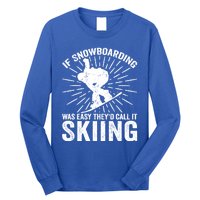 If Snowboarding Was Easy Theyd Call It Skiing Snowboarding Gift Long Sleeve Shirt