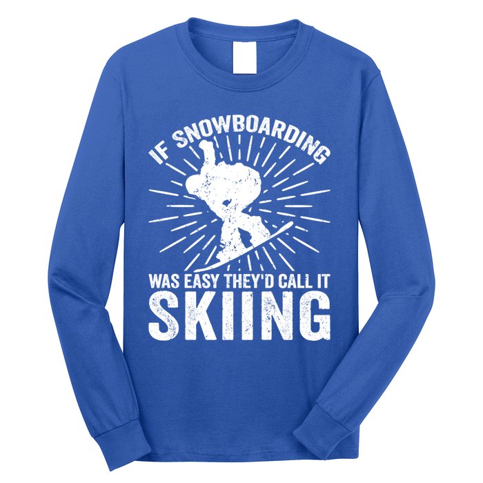 If Snowboarding Was Easy Theyd Call It Skiing Snowboarding Gift Long Sleeve Shirt