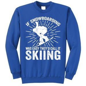 If Snowboarding Was Easy Theyd Call It Skiing Snowboarding Gift Sweatshirt