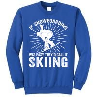 If Snowboarding Was Easy Theyd Call It Skiing Snowboarding Gift Sweatshirt