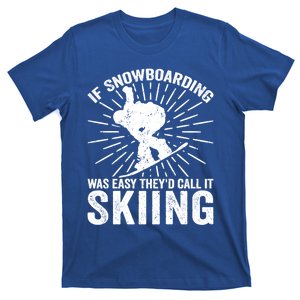 If Snowboarding Was Easy Theyd Call It Skiing Snowboarding Gift T-Shirt