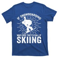 If Snowboarding Was Easy Theyd Call It Skiing Snowboarding Gift T-Shirt