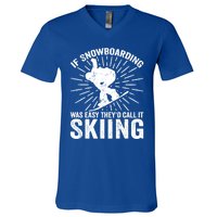 If Snowboarding Was Easy Theyd Call It Skiing Snowboarding Gift V-Neck T-Shirt