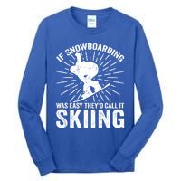 If Snowboarding Was Easy Theyd Call It Skiing Snowboarding Gift Tall Long Sleeve T-Shirt