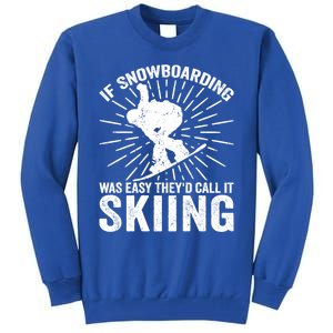 If Snowboarding Was Easy Theyd Call It Skiing Snowboarding Gift Tall Sweatshirt