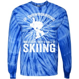 If Snowboarding Was Easy Theyd Call It Skiing Snowboarding Gift Tie-Dye Long Sleeve Shirt