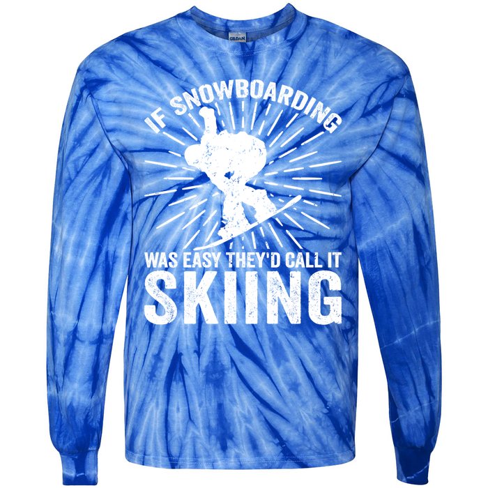 If Snowboarding Was Easy Theyd Call It Skiing Snowboarding Gift Tie-Dye Long Sleeve Shirt