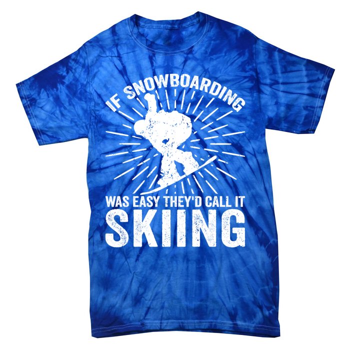 If Snowboarding Was Easy Theyd Call It Skiing Snowboarding Gift Tie-Dye T-Shirt