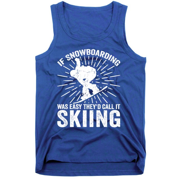 If Snowboarding Was Easy Theyd Call It Skiing Snowboarding Gift Tank Top