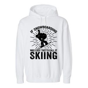 If Snowboarding Was Easy Theyd Call It Skiing Snowboarding Gift Garment-Dyed Fleece Hoodie