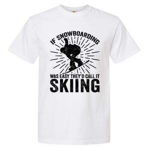 If Snowboarding Was Easy Theyd Call It Skiing Snowboarding Gift Garment-Dyed Heavyweight T-Shirt