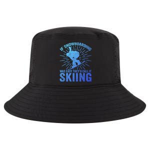 If Snowboarding Was Easy Theyd Call It Skiing Snowboarding Funny Gift Cool Comfort Performance Bucket Hat