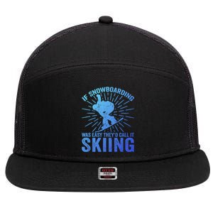 If Snowboarding Was Easy Theyd Call It Skiing Snowboarding Funny Gift 7 Panel Mesh Trucker Snapback Hat