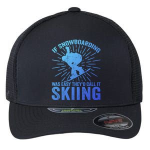 If Snowboarding Was Easy Theyd Call It Skiing Snowboarding Funny Gift Flexfit Unipanel Trucker Cap