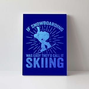 If Snowboarding Was Easy Theyd Call It Skiing Snowboarding Funny Gift Canvas