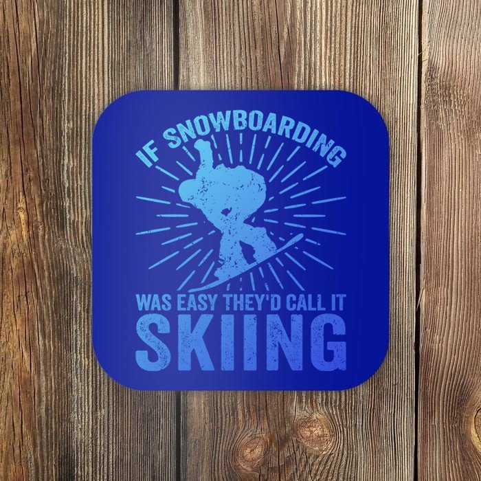 If Snowboarding Was Easy Theyd Call It Skiing Snowboarding Funny Gift Coaster