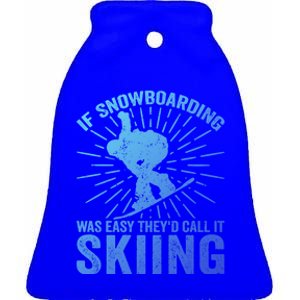 If Snowboarding Was Easy Theyd Call It Skiing Snowboarding Funny Gift Ceramic Bell Ornament