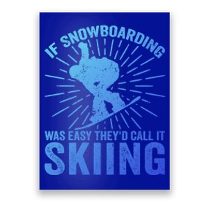 If Snowboarding Was Easy Theyd Call It Skiing Snowboarding Funny Gift Poster