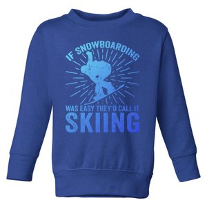 If Snowboarding Was Easy Theyd Call It Skiing Snowboarding Funny Gift Toddler Sweatshirt