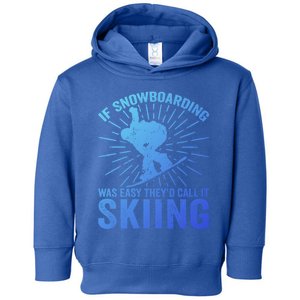 If Snowboarding Was Easy Theyd Call It Skiing Snowboarding Funny Gift Toddler Hoodie