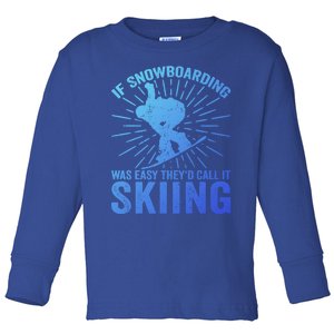 If Snowboarding Was Easy Theyd Call It Skiing Snowboarding Funny Gift Toddler Long Sleeve Shirt