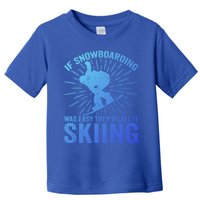 If Snowboarding Was Easy Theyd Call It Skiing Snowboarding Funny Gift Toddler T-Shirt