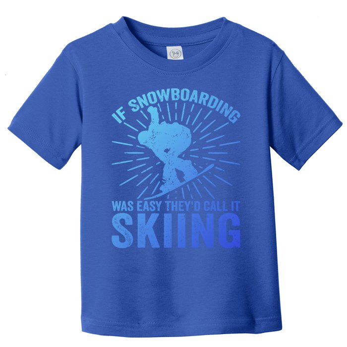 If Snowboarding Was Easy Theyd Call It Skiing Snowboarding Funny Gift Toddler T-Shirt