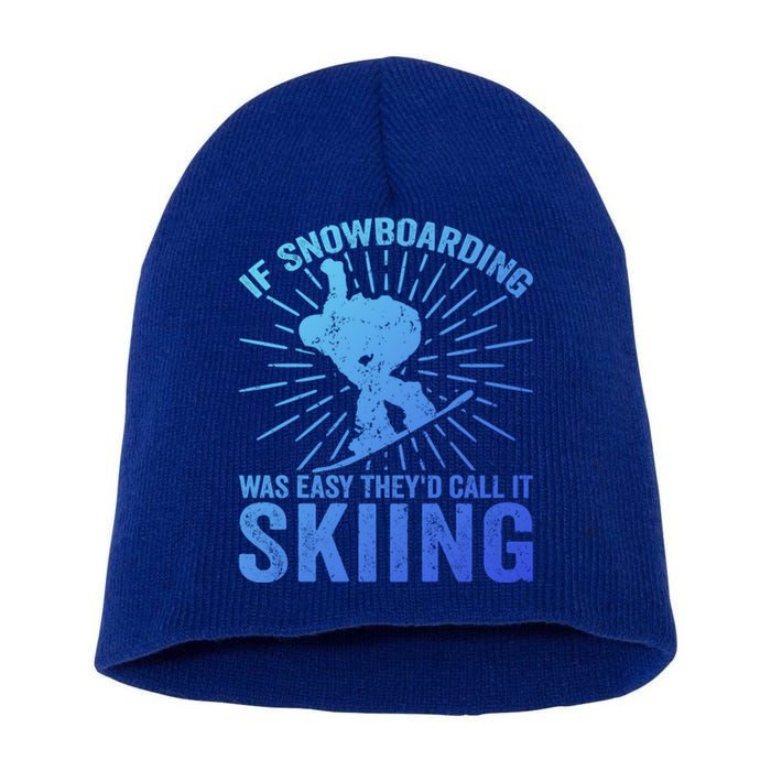 If Snowboarding Was Easy Theyd Call It Skiing Snowboarding Funny Gift Short Acrylic Beanie