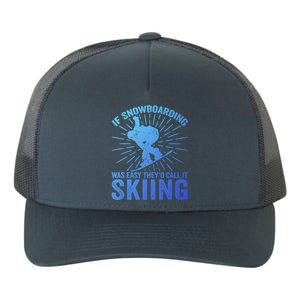 If Snowboarding Was Easy Theyd Call It Skiing Snowboarding Funny Gift Yupoong Adult 5-Panel Trucker Hat