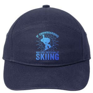 If Snowboarding Was Easy Theyd Call It Skiing Snowboarding Funny Gift 7-Panel Snapback Hat