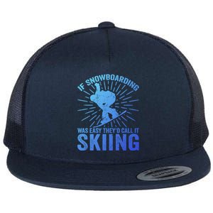 If Snowboarding Was Easy Theyd Call It Skiing Snowboarding Funny Gift Flat Bill Trucker Hat