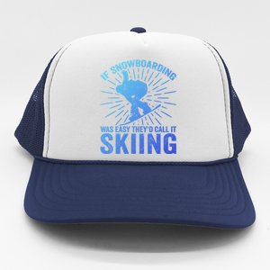 If Snowboarding Was Easy Theyd Call It Skiing Snowboarding Funny Gift Trucker Hat