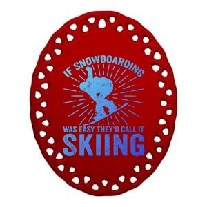 If Snowboarding Was Easy Theyd Call It Skiing Snowboarding Funny Gift Ceramic Oval Ornament