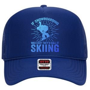 If Snowboarding Was Easy Theyd Call It Skiing Snowboarding Funny Gift High Crown Mesh Back Trucker Hat