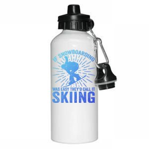 If Snowboarding Was Easy Theyd Call It Skiing Snowboarding Funny Gift Aluminum Water Bottle