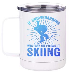 If Snowboarding Was Easy Theyd Call It Skiing Snowboarding Funny Gift 12 oz Stainless Steel Tumbler Cup