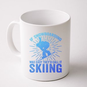 If Snowboarding Was Easy Theyd Call It Skiing Snowboarding Funny Gift Coffee Mug