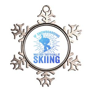 If Snowboarding Was Easy Theyd Call It Skiing Snowboarding Funny Gift Metallic Star Ornament