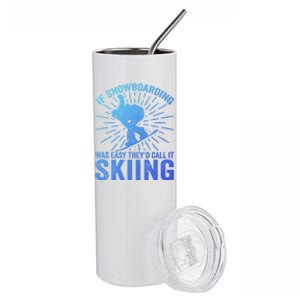 If Snowboarding Was Easy Theyd Call It Skiing Snowboarding Funny Gift Stainless Steel Tumbler