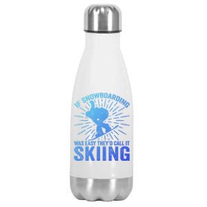 If Snowboarding Was Easy Theyd Call It Skiing Snowboarding Funny Gift Stainless Steel Insulated Water Bottle