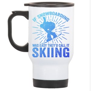 If Snowboarding Was Easy Theyd Call It Skiing Snowboarding Funny Gift Stainless Steel Travel Mug