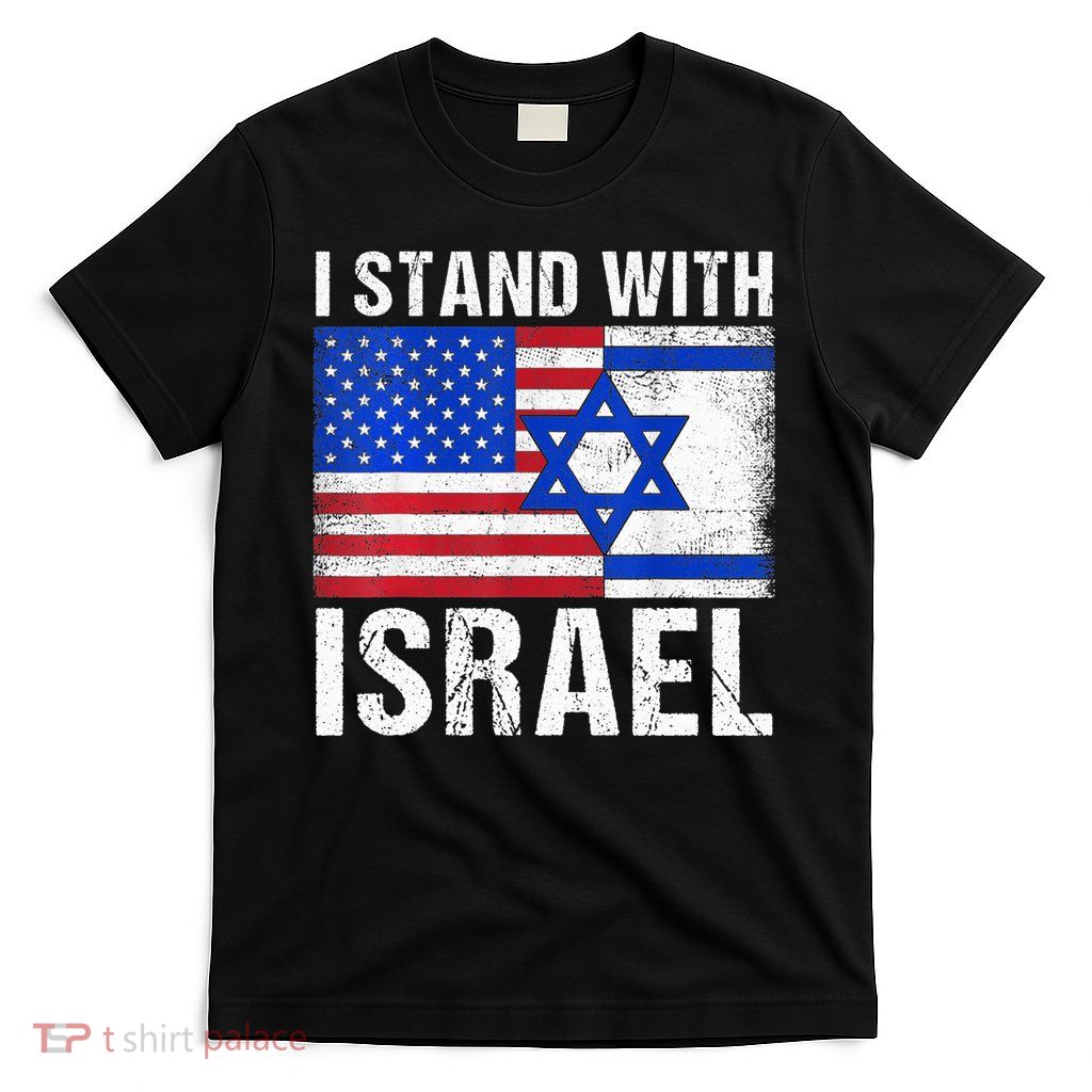 I Stand With Israel Patriotic T shirt USA and Israel Flag T-Shirt