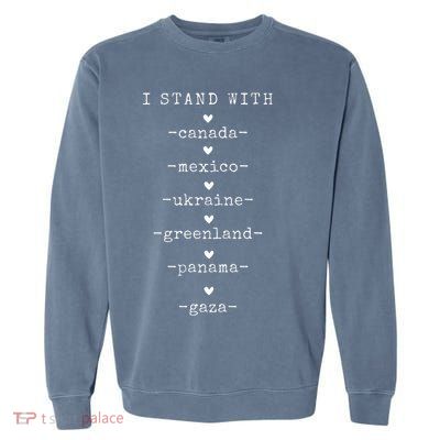 I Stand With Canada Greenland Mexico Panama Gaza Ukraine  Garment-Dyed Sweatshirt