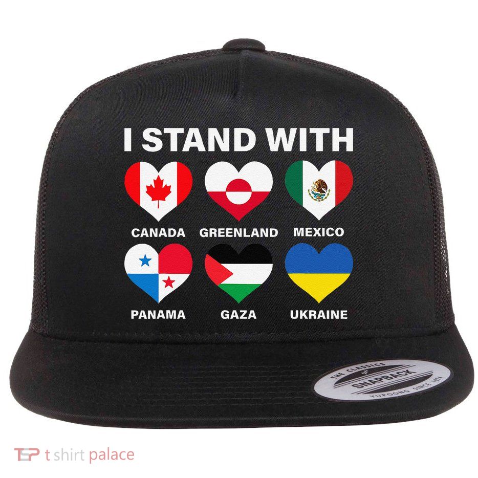 I Stand With Canada Greenland Mexico Panama Gaza Ukraine Flat Bill Trucker Hat